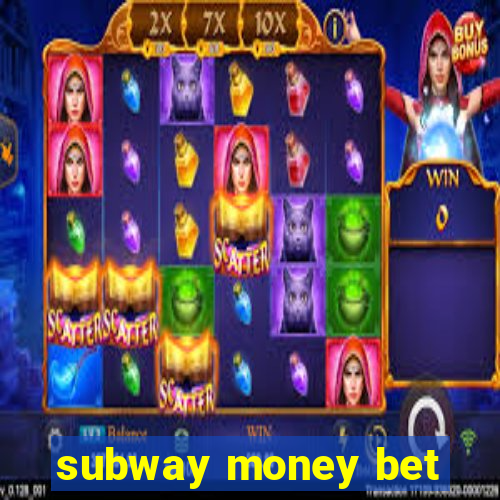 subway money bet